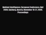 Read Ambient Intelligence: European Conference AmI 2009 Salzburg Austria November 18-21 2009.