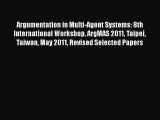 Read Argumentation in Multi-Agent Systems: 8th International Workshop ArgMAS 2011 Taipei Taiwan