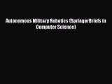 Download Autonomous Military Robotics (SpringerBriefs in Computer Science) PDF Free