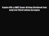 [PDF] Kaplan GRE & GMAT Exams Writing Workbook (text only) 3rd (Third) edition by Kaplan Read