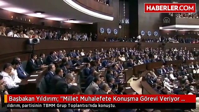 Başbakan Yıldırım: Millet Muhalefete Konuşma Görevi Veriyor AK Parti'ye Çalışma Görevi Veriyor