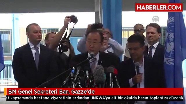 BM Genel Sekreteri Ban, Gazze'de