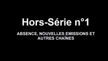Hors-Série #1 : ABSENCE, NOUVELLES EMISSIONS ET AUTRES CHAÎNES