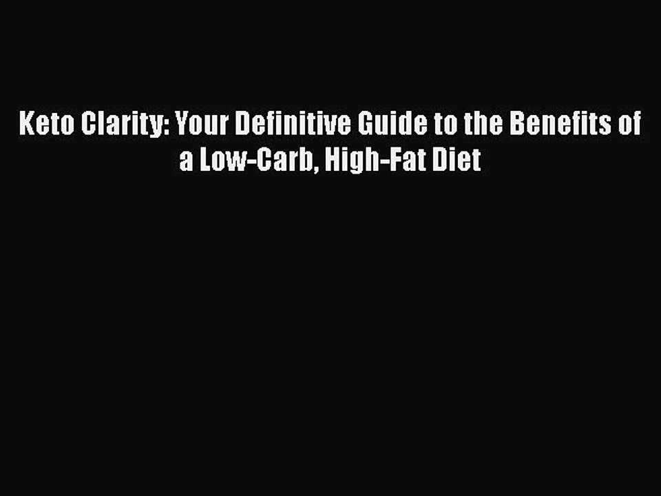 Read Keto Clarity: Your Definitive Guide to the Benefits of a Low-Carb High-Fat Diet PDF Online