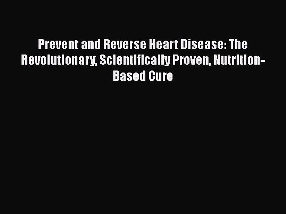 Download Prevent and Reverse Heart Disease: The Revolutionary Scientifically Proven Nutrition-Based