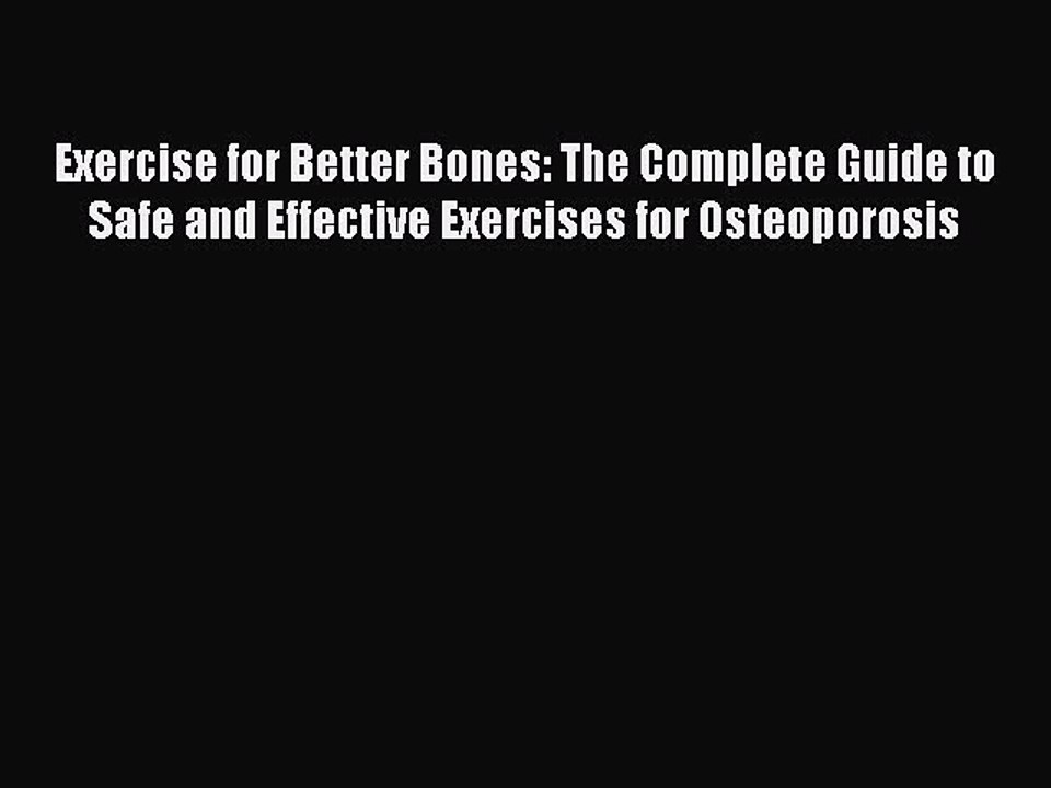 Read Exercise for Better Bones: The Complete Guide to Safe and Effective Exercises for Osteoporosis
