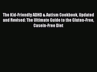 Read The Kid-Friendly ADHD & Autism Cookbook Updated and Revised: The Ultimate Guide to the