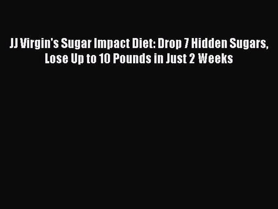 Read JJ Virgin's Sugar Impact Diet: Drop 7 Hidden Sugars Lose Up to 10 Pounds in Just 2 Weeks