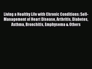 Download Living a Healthy Life with Chronic Conditions: Self-Management of Heart Disease Arthritis