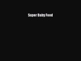 Read Super Baby Food Ebook Free