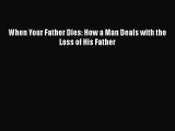Download When Your Father Dies: How a Man Deals with the Loss of His Father Ebook Online