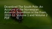 The South Pole: An Account of the Norwegian Antarctic Expedition in the Fram, 1910-12. Volume 1 and