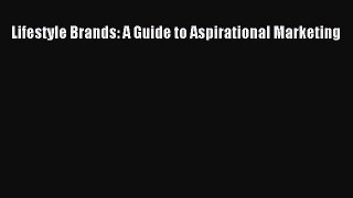 Read Lifestyle Brands: A Guide to Aspirational Marketing Ebook Free