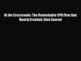 Read At the Crossroads: The Remarkable CPA Firm that Nearly Crashed then Soared PDF Free