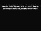 Download Gimme a Thrill: The Story of I'll Say She Is The Lost Marx Brothers Musical and How