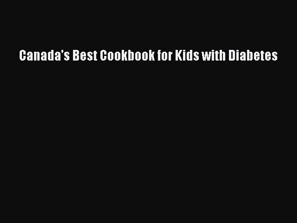 Read Canada's Best Cookbook for Kids with Diabetes Ebook Free