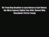 Read 80: From Ben Bradlee to Lena Horne to Carl Reiner Our Most Famous Eighty Year Olds Reveal