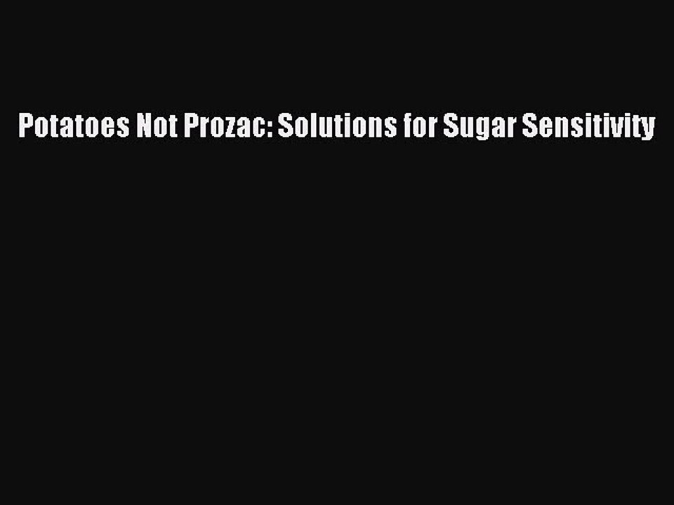 Read Potatoes Not Prozac: Solutions for Sugar Sensitivity Ebook Free