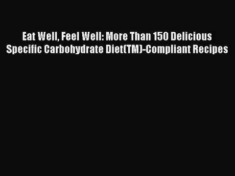 Read Eat Well Feel Well: More Than 150 Delicious Specific Carbohydrate Diet(TM)-Compliant Recipes