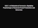Read A.B.C.'s of Behavioral Forensics: Applying Psychology to Financial Fraud Prevention and
