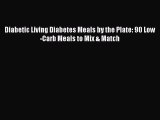 Download Diabetic Living Diabetes Meals by the Plate: 90 Low-Carb Meals to Mix & Match PDF