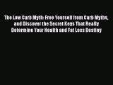 Read The Low Carb Myth: Free Yourself from Carb Myths and Discover the Secret Keys That Really