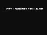 Read 111 Places in New York That You Must Not Miss Ebook Online