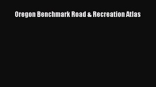 Read Oregon Benchmark Road & Recreation Atlas Ebook Free
