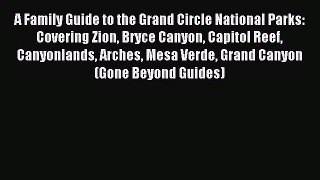 Read A Family Guide to the Grand Circle National Parks: Covering Zion Bryce Canyon Capitol