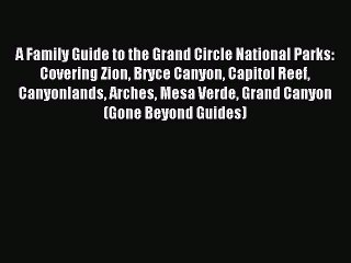 Download Video: Read A Family Guide to the Grand Circle National Parks: Covering Zion Bryce Canyon Capitol