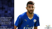 Riyad Mahrez admits he may leave Leicester City this summer