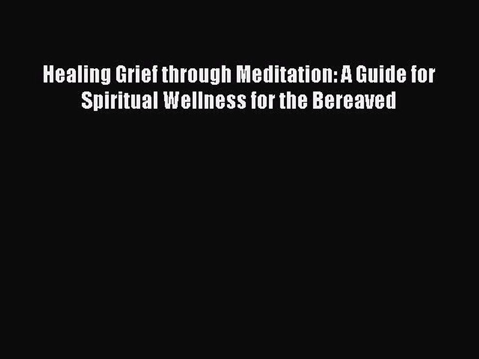 Read Healing Grief through Meditation: A Guide for Spiritual Wellness for the Bereaved Ebook