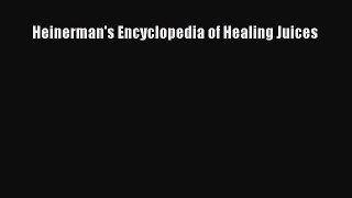 Read Heinerman's Encyclopedia of Healing Juices Ebook Free