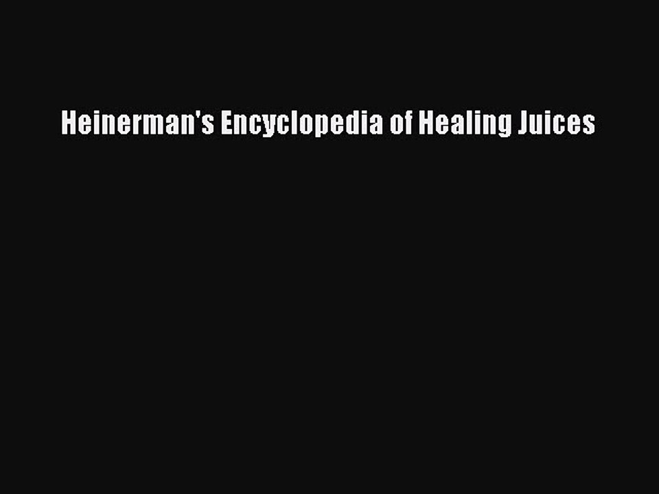 Read Heinerman's Encyclopedia of Healing Juices Ebook Free