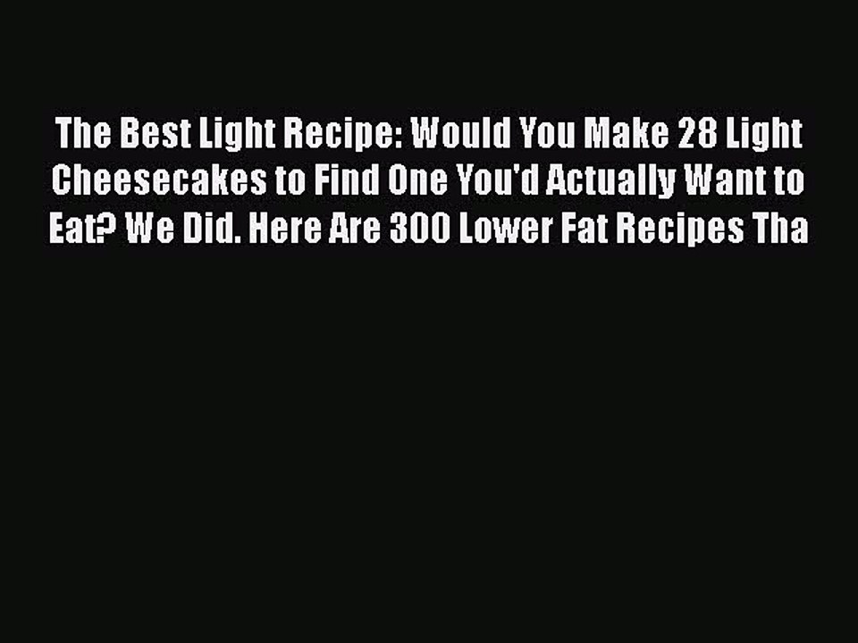 Download The Best Light Recipe: Would You Make 28 Light Cheesecakes to Find One You'd Actually