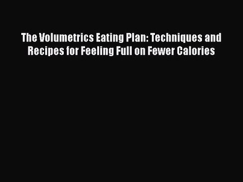 Download The Volumetrics Eating Plan: Techniques and Recipes for Feeling Full on Fewer Calories