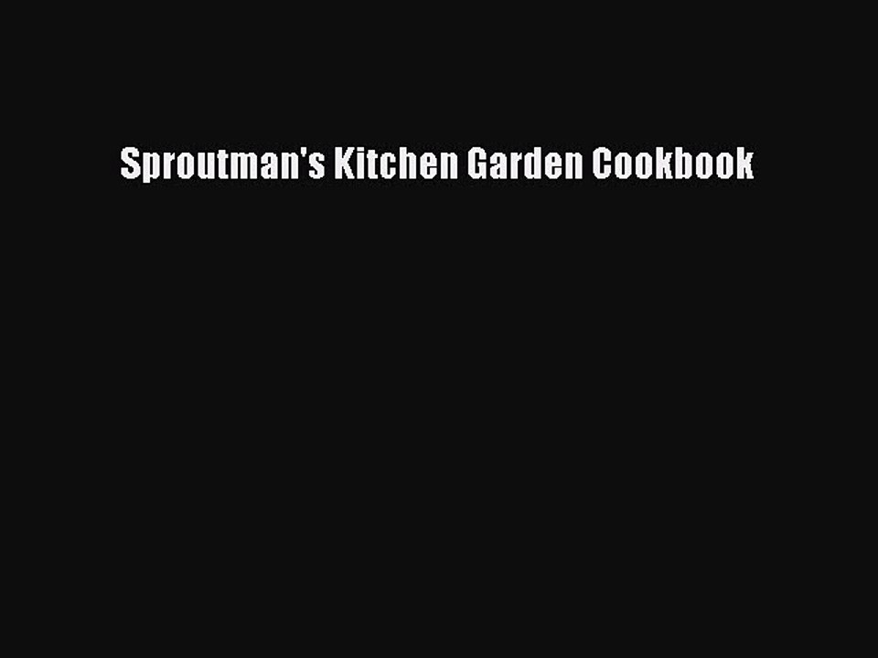Read Sproutman's Kitchen Garden Cookbook Ebook Free