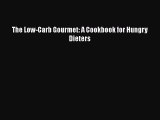 Read The Low-Carb Gourmet: A Cookbook for Hungry Dieters Ebook Free
