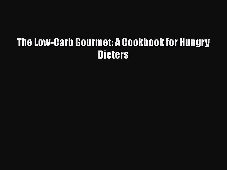 Read The Low-Carb Gourmet: A Cookbook for Hungry Dieters Ebook Free