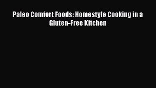 Read Paleo Comfort Foods: Homestyle Cooking in a Gluten-Free Kitchen Ebook Free