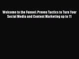 [PDF] Welcome to the Funnel: Proven Tactics to Turn Your Social Media and Content Marketing