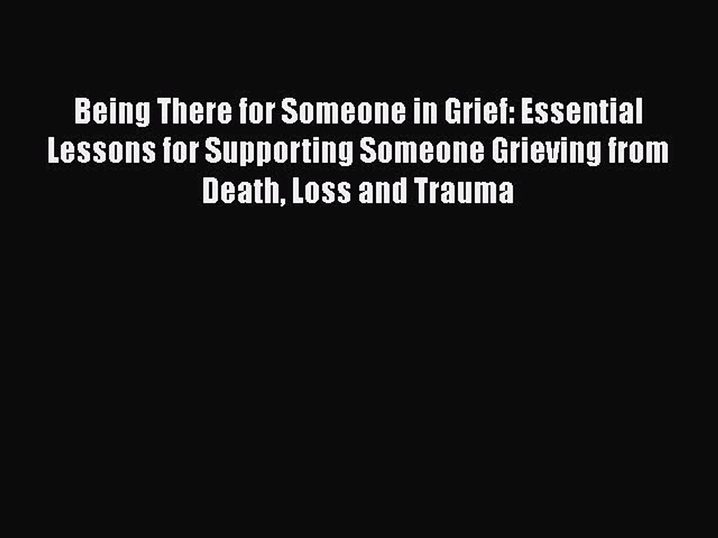 Read Being There For Someone In Grief Essential Lessons For Supporting Someone Grieving From Video Dailymotion