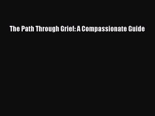 Read The Path Through Grief: A Compassionate Guide Ebook Online