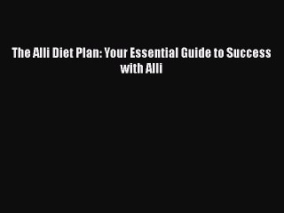 Download The Alli Diet Plan: Your Essential Guide to Success with Alli Ebook Online