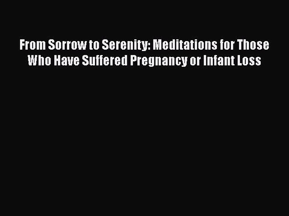Read From Sorrow to Serenity: Meditations for Those Who Have Suffered Pregnancy or Infant Loss