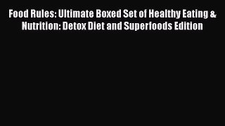 Read Food Rules: Ultimate Boxed Set of Healthy Eating & Nutrition: Detox Diet and Superfoods