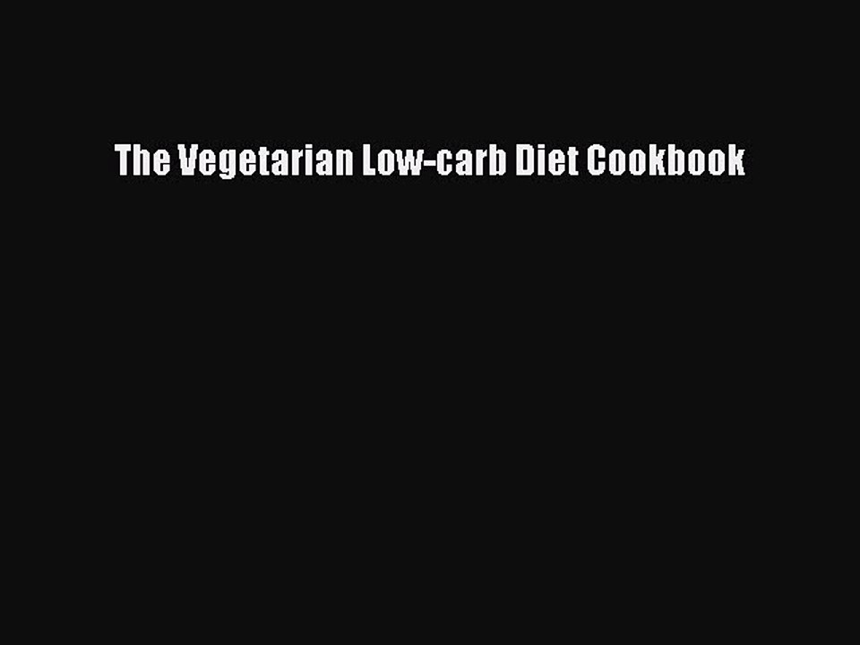 Read The Vegetarian Low-carb Diet Cookbook Ebook Free