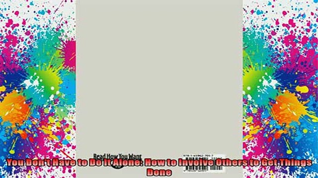 DOWNLOAD FREE Ebooks You Dont Have to Do It Alone How to Involve Others to Get Things Done Full Free