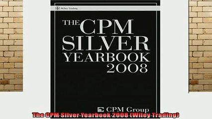 Free Full PDF Downlaod  The CPM Silver Yearbook 2008 Wiley Trading Full EBook