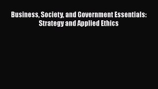 [PDF] Business Society and Government Essentials: Strategy and Applied Ethics  Full EBook